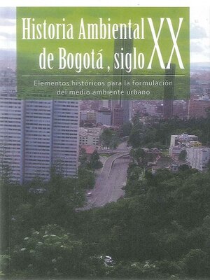 cover image of Historia Ambiental de Bogotá Siglo XXI
